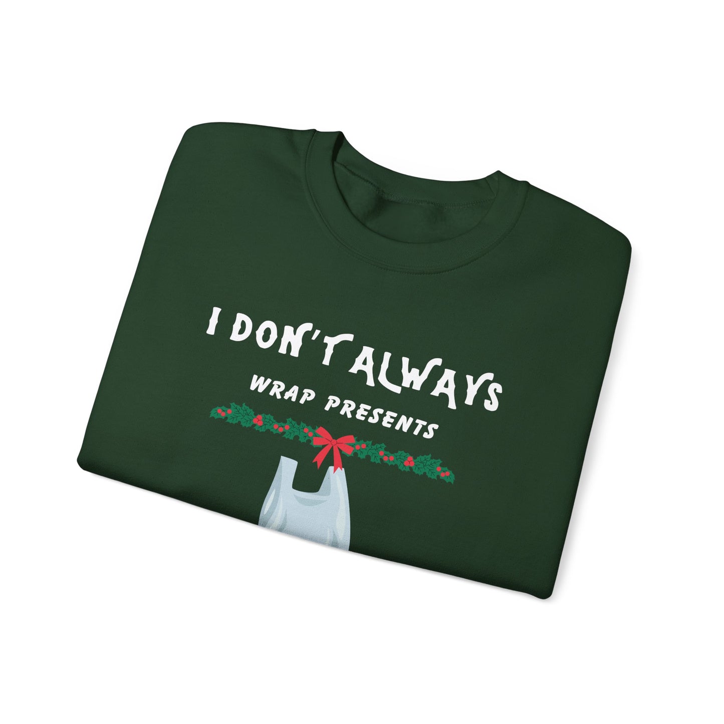 Funny Christmas Sweatshirt - "I Don't Always Wrap Presents, But When I Do I Use Walmart Bags" | Holiday Crewneck, Xmas Party Gag Gift