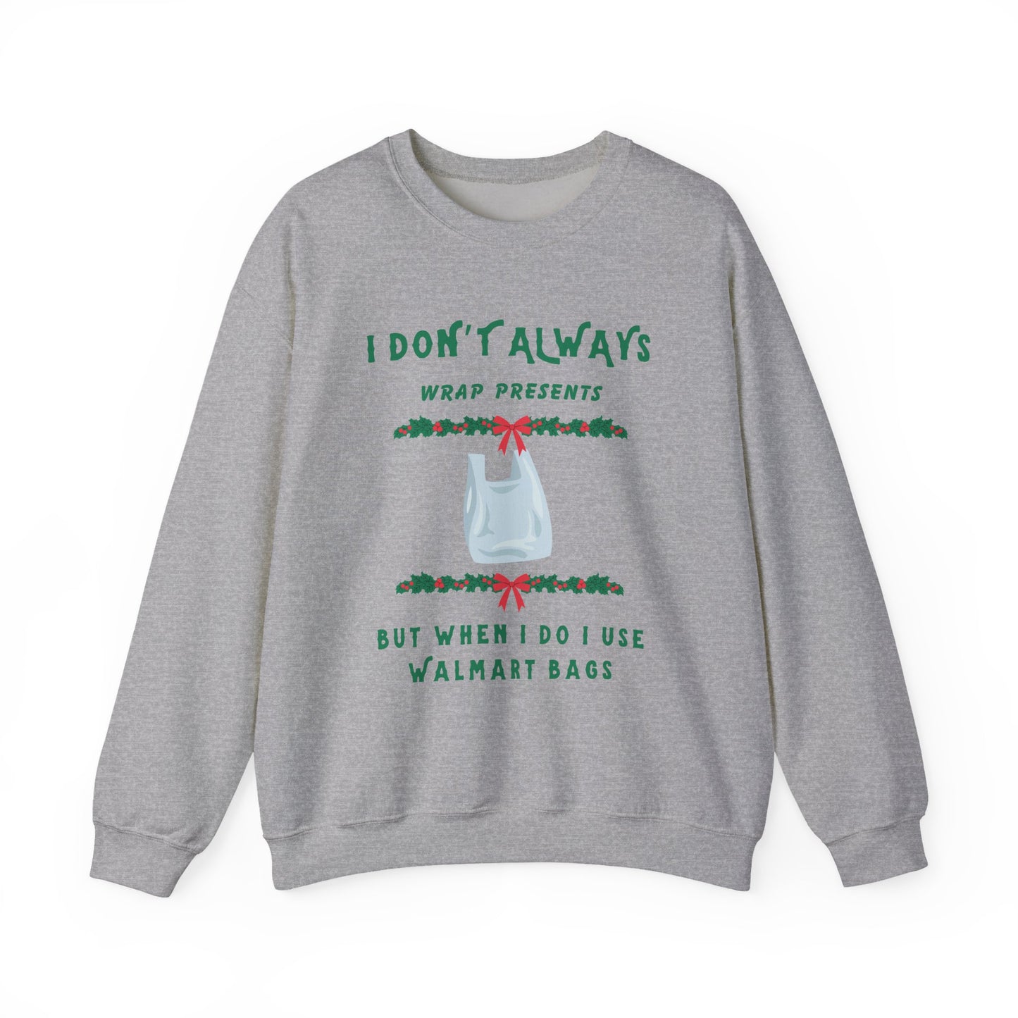 Funny Christmas Sweatshirt - "I Don't Always Wrap Presents, But When I Do I Use Walmart Bags" | Holiday Crewneck, Xmas Party Gag Gift