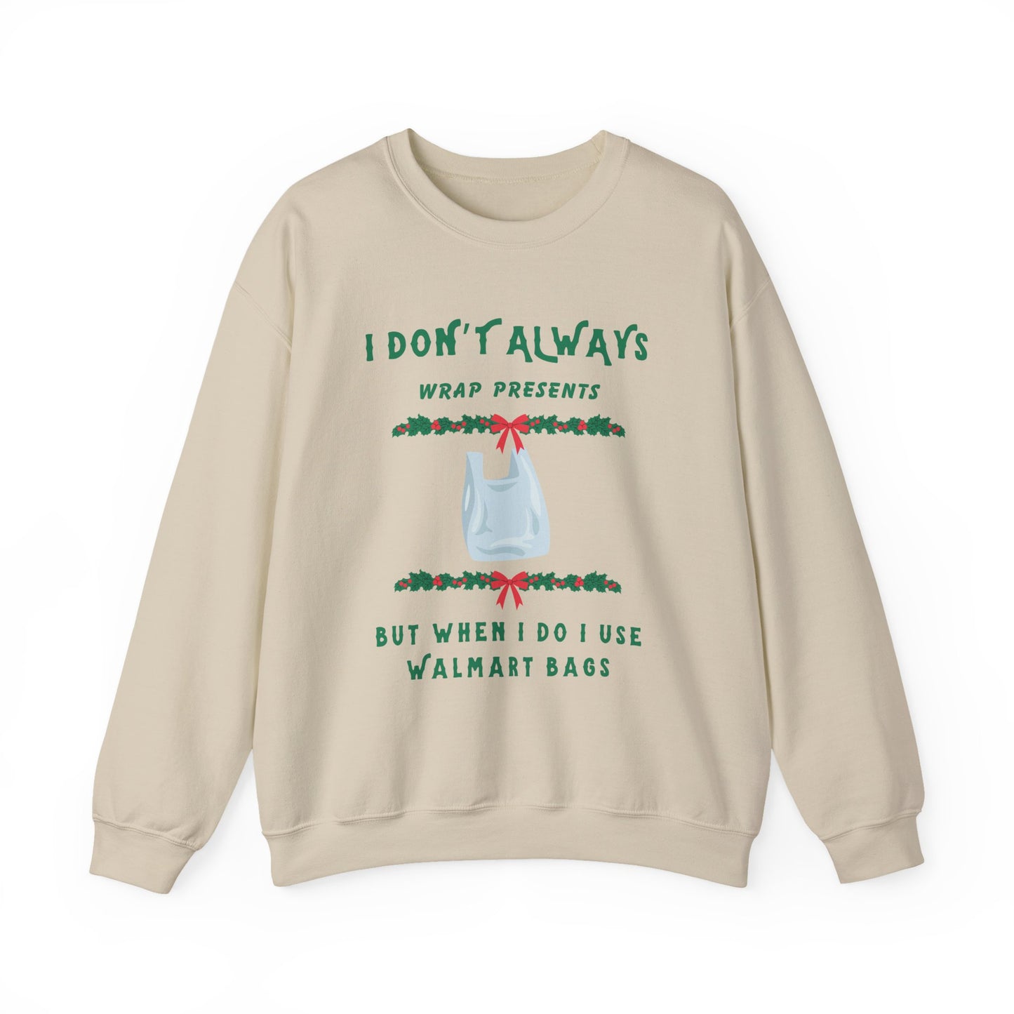 Funny Christmas Sweatshirt - "I Don't Always Wrap Presents, But When I Do I Use Walmart Bags" | Holiday Crewneck, Xmas Party Gag Gift