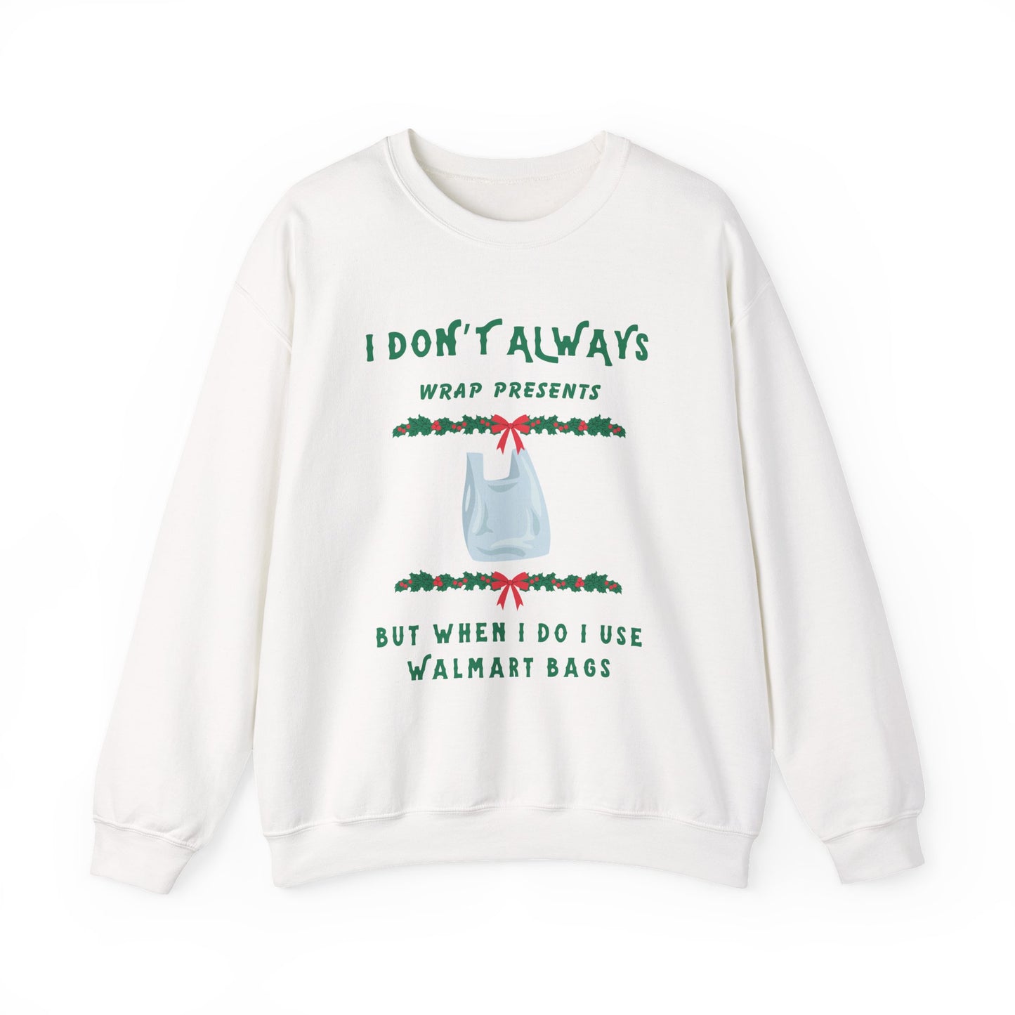 Funny Christmas Sweatshirt - "I Don't Always Wrap Presents, But When I Do I Use Walmart Bags" | Holiday Crewneck, Xmas Party Gag Gift