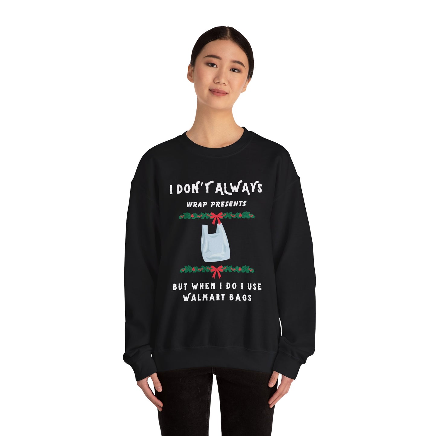 Funny Christmas Sweatshirt - "I Don't Always Wrap Presents, But When I Do I Use Walmart Bags" | Holiday Crewneck, Xmas Party Gag Gift