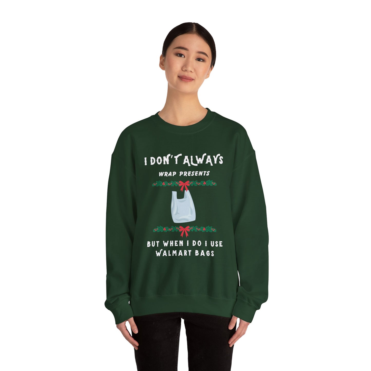 Funny Christmas Sweatshirt - "I Don't Always Wrap Presents, But When I Do I Use Walmart Bags" | Holiday Crewneck, Xmas Party Gag Gift