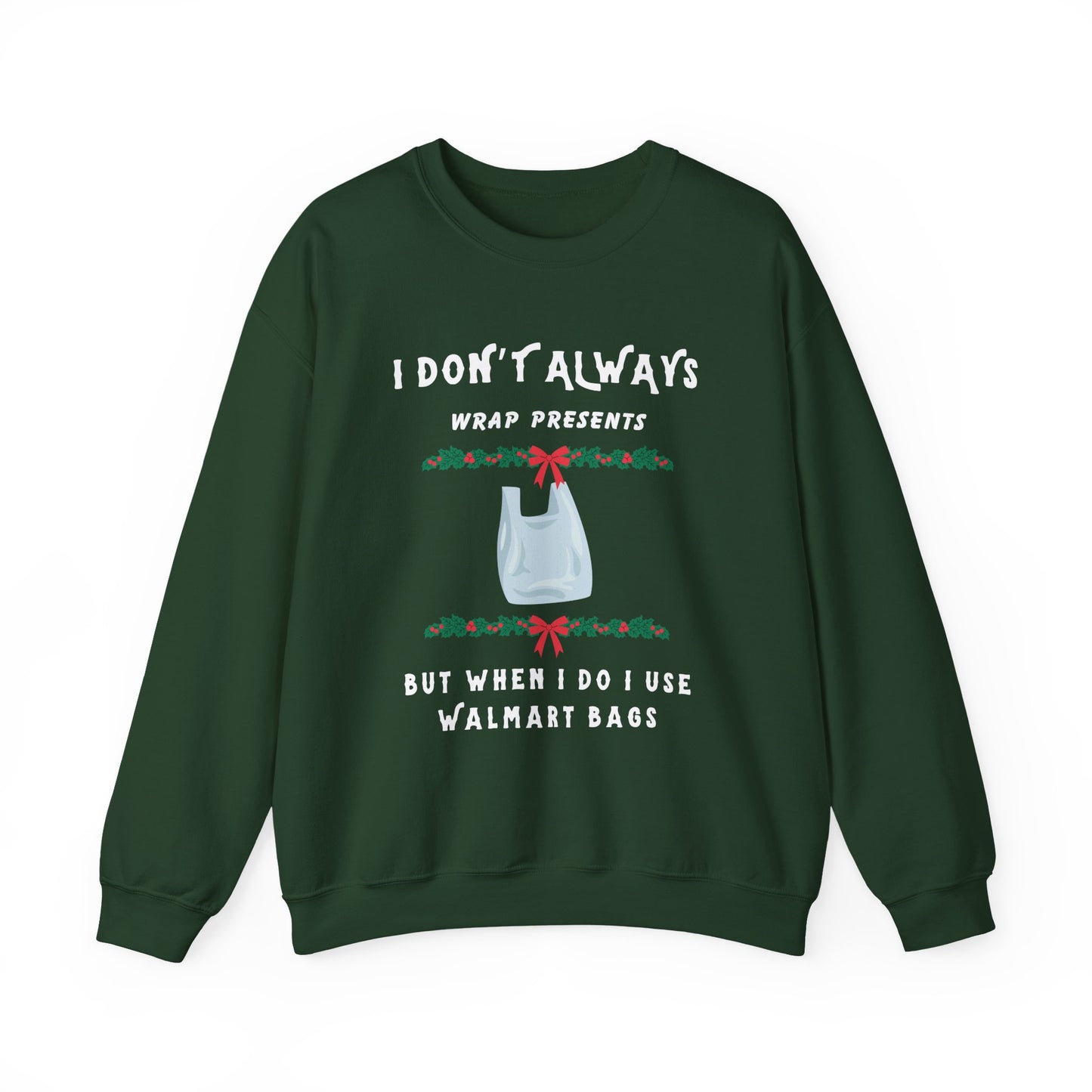Funny Christmas Sweatshirt - "I Don't Always Wrap Presents, But When I Do I Use Walmart Bags" | Holiday Crewneck, Xmas Party Gag Gift