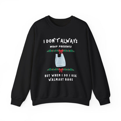 Funny Christmas Sweatshirt - "I Don't Always Wrap Presents, But When I Do I Use Walmart Bags" | Holiday Crewneck, Xmas Party Gag Gift