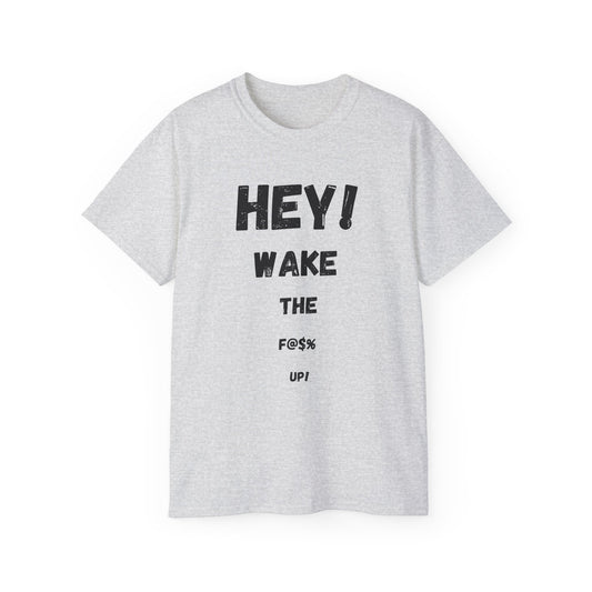 Hey! Wake the F@% Up! Unisex Ultra Cotton Tee - Motivational T-Shirt, Funny Gift, Casual Wear, Statement Shirt, Comfortable Clothing