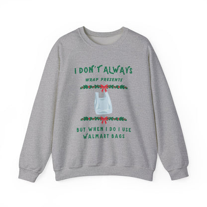 Funny Christmas Sweatshirt - "I Don't Always Wrap Presents, But When I Do I Use Walmart Bags" | Holiday Crewneck, Xmas Party Gag Gift