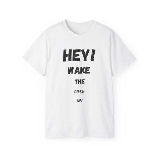 Hey! Wake the F@% Up! Unisex Ultra Cotton Tee - Motivational T-Shirt, Funny Gift, Casual Wear, Statement Shirt, Comfortable Clothing