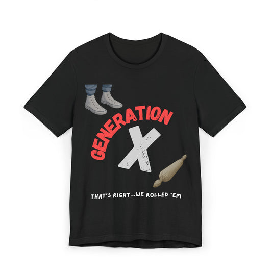 We Rolled 'Em T-Shirt - Generation X Retro Style Tee | Nostalgic Vintage Gift for Gen Xers