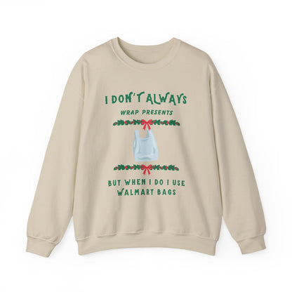 Funny Christmas Sweatshirt - "I Don't Always Wrap Presents, But When I Do I Use Walmart Bags" | Holiday Crewneck, Xmas Party Gag Gift