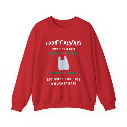 Funny Christmas Sweatshirt - "I Don't Always Wrap Presents, But When I Do I Use Walmart Bags" | Holiday Crewneck, Xmas Party Gag Gift