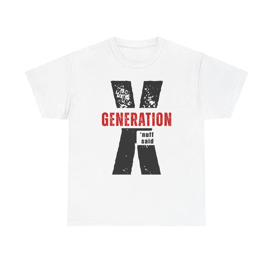 Generation X 'nuff said T-Shirt - Gen X Retro Graphic Tee | 80s 90s Nostalgia Gift Shirt